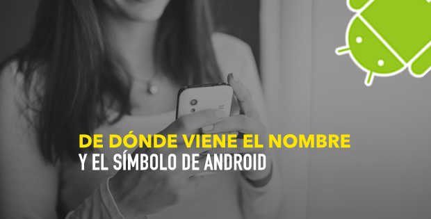 ¿De Dónde Viene El Nombre Y El Símbolo De Android? | MÁSMÓVIL