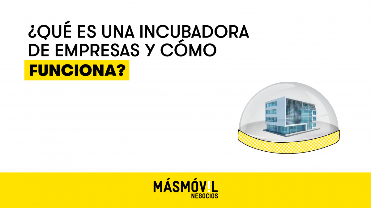 Incubadora De Empresas: Qué Es Y Cómo Funciona | Blog MASMOVIL Negocios